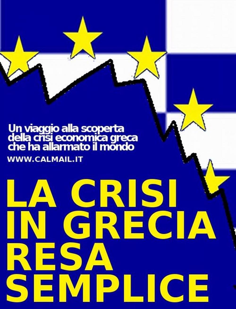 Big bigCover of La crisi in grecia resa semplice. un viaggio alla scoperta della crisi economica greca che ha allarmato il mondo.