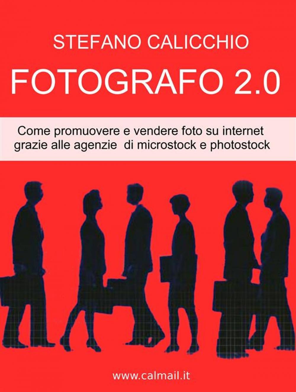 Big bigCover of Fotografo 2.0 come promuovere e vendere foto su internet grazie alle agenzie di microstock e photostock.