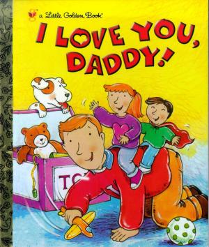 Cover of the book I Love You, Daddy! by Tallulah May