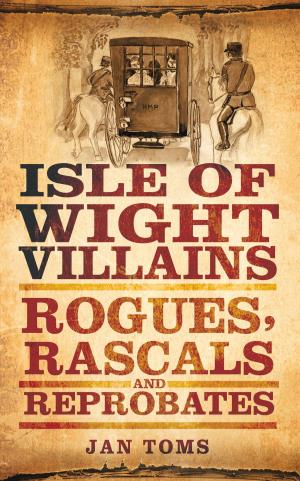 Cover of the book Isle of Wight Villains by Maurice Leonard