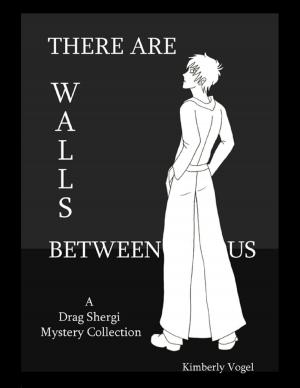 Cover of the book There Are Walls Between Us: A Drag Shergi Mystery Collection by Ken Champion