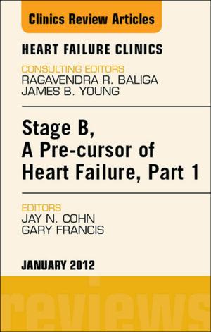 Cover of Stage B, a Pre-cursor of Heart Failure, An Issue of Heart Failure Clinics - E-Book