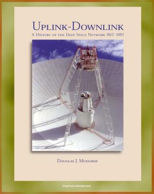 Cover of the book Uplink - Downlink: A History of the Deep Space Network 1957-1997, Mariner, Viking, Voyager, Galileo, Cassini Eras, DSN as a Scientific Instrument (NASA SP-2001-4227) by Israel Rajan
