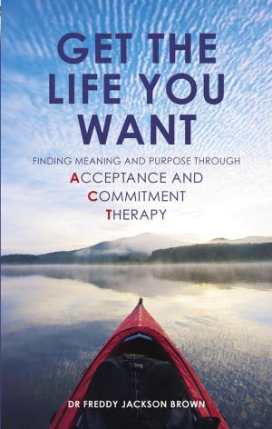 Cover of the book Get the Life You Want by Renee McGregor