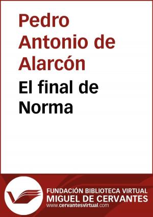 Cover of the book El final de Norma by Pedro Antonio de Alarcón