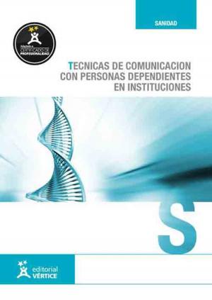 Cover of the book Técnicas de comunicación con personas dependientes en instituciones by Francisco Sánchez Benedito