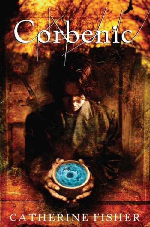 Cover of the book Corbenic by Catherine Fisher, Greenwillow Books