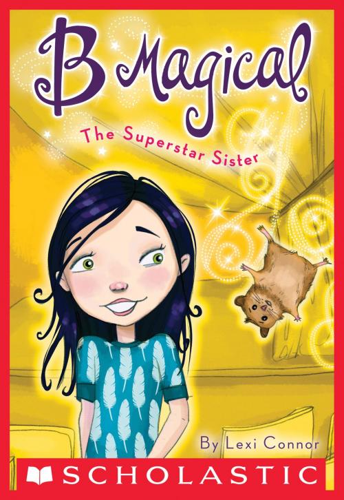 Cover of the book B Magical #6: The Superstar Sister by Lexi Connor, Scholastic