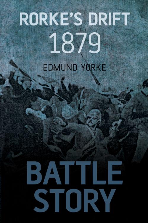 Cover of the book Battle Story: Rorke's Drift 1879 by Edmund Yorke, The History Press