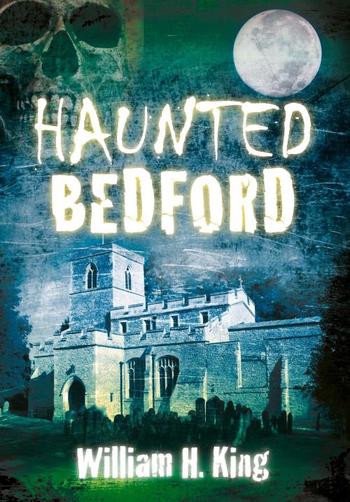 Cover of the book Haunted Bedford by William H. King, The History Press