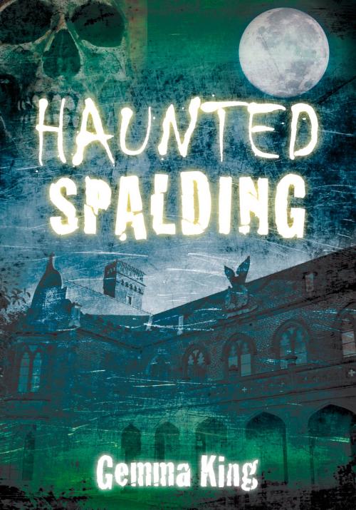 Cover of the book Haunted Spalding by Gemma King, The History Press