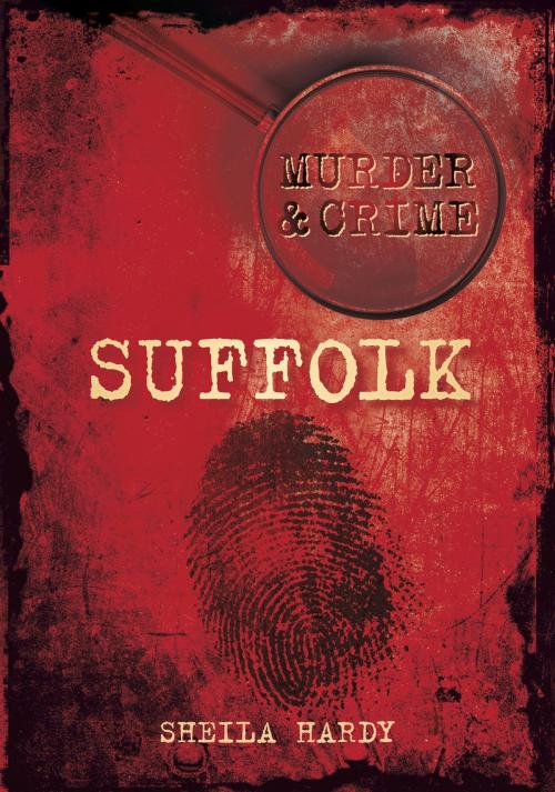 Cover of the book Murder & Crime: Suffolk by Sheila Hardy, The History Press