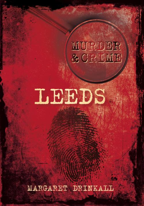 Cover of the book Murder & Crime: Leeds by Margaret Drinkall, The History Press