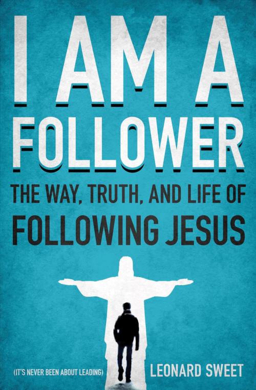 Cover of the book I Am a Follower by Leonard Sweet, Thomas Nelson