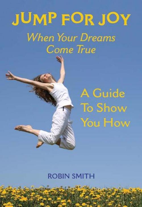 Cover of the book Jump for Joy When Your Dreams Come True by Robin Smith, I.C. Publishing