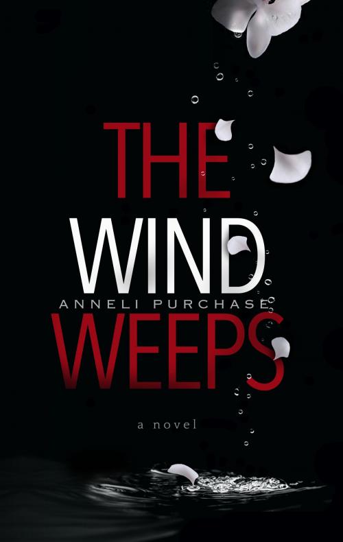 Cover of the book The Wind Weeps by Anneli Purchase, Anneli Purchase