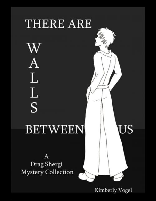 Cover of the book There Are Walls Between Us: A Drag Shergi Mystery Collection by Kimberly Vogel, Lulu.com