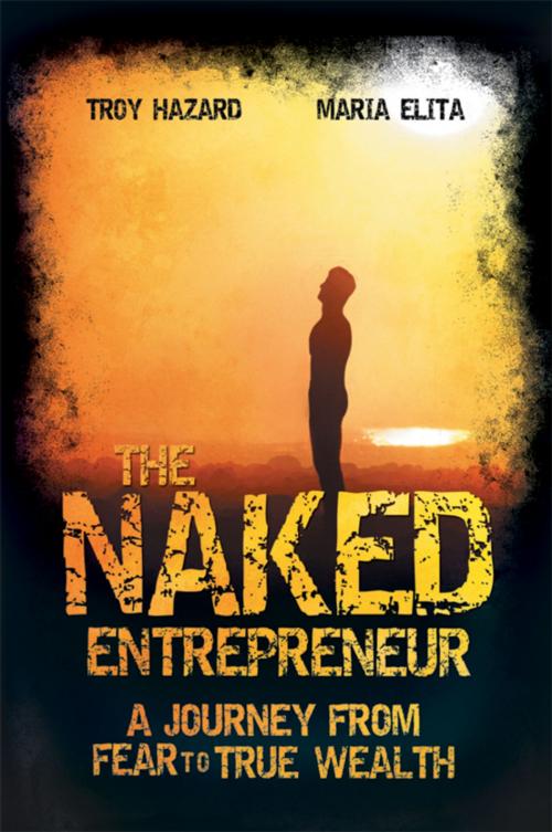 Cover of the book The Naked Entrepreneur by Troy Hazard, Maria Elita, Wiley