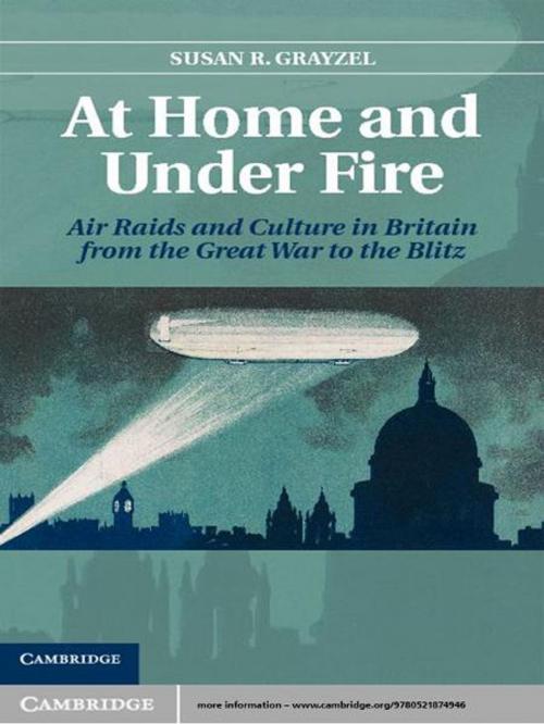 Cover of the book At Home and under Fire by Susan R. Grayzel, Cambridge University Press