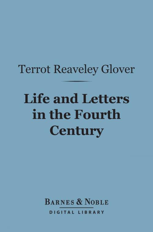 Cover of the book Life and Letters in the Fourth Century (Barnes & Noble Digital Library) by Terrot Reaveley Glover, Barnes & Noble