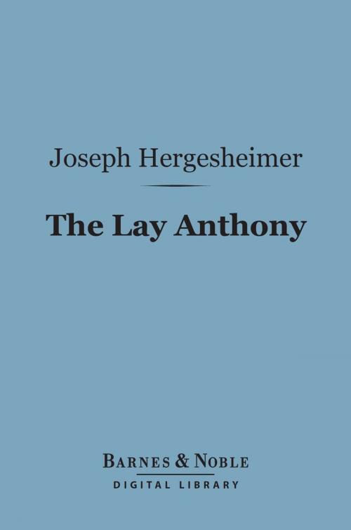 Cover of the book The Lay Anthony (Barnes & Noble Digital Library) by Joseph Hergesheimer, Barnes & Noble