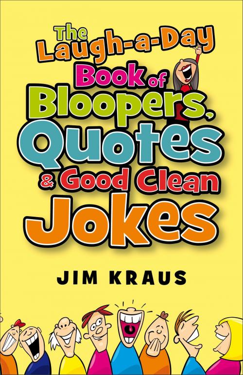 Cover of the book Laugh-a-Day Book of Bloopers, Quotes & Good Clean Jokes, The by Jim Kraus, Baker Publishing Group