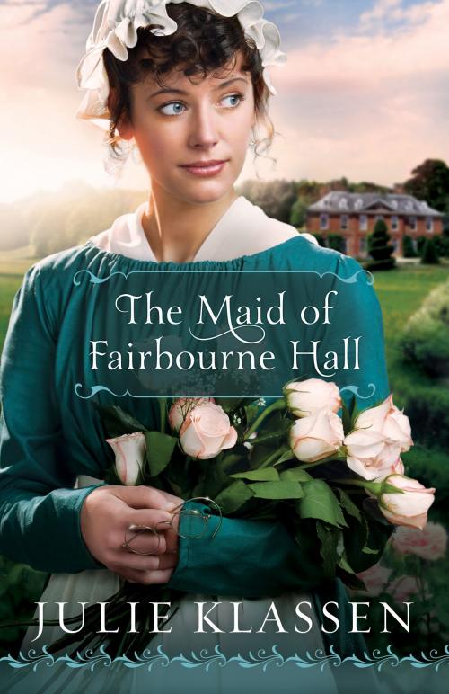 Cover of the book Maid of Fairbourne Hall, The by Julie Klassen, Baker Publishing Group