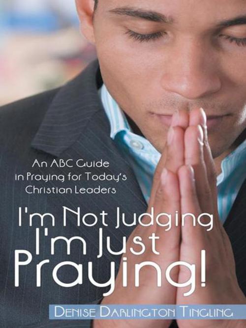 Cover of the book I'm Not Judging; I'm Just Praying! by Denise Darlington Tingling, WestBow Press