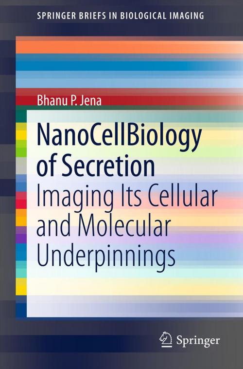 Cover of the book NanoCellBiology of Secretion by Bhanu P. Jena, Springer New York