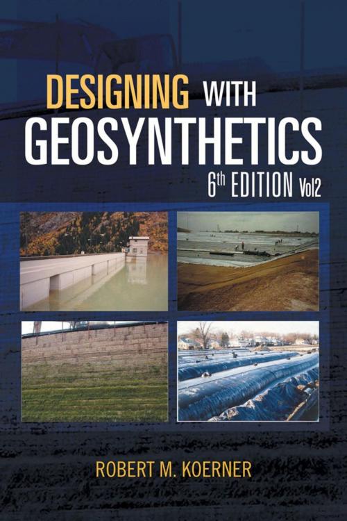 Cover of the book Designing with Geosynthetics - 6Th Edition; Vol2 by Robert M. Koerner, Xlibris US