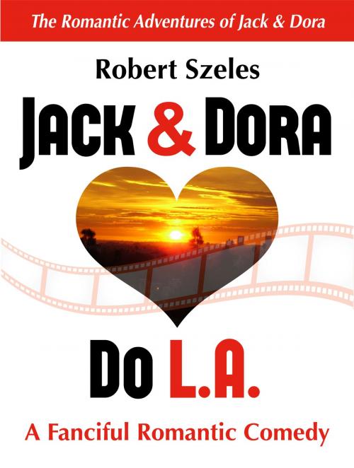 Cover of the book Jack & Dora Do L.A. by Robert Szeles, Robert Szeles