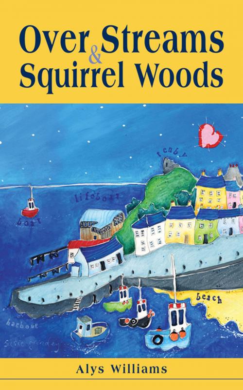 Cover of the book Over Streams and Squirrel Woods by alys williams, alys williams