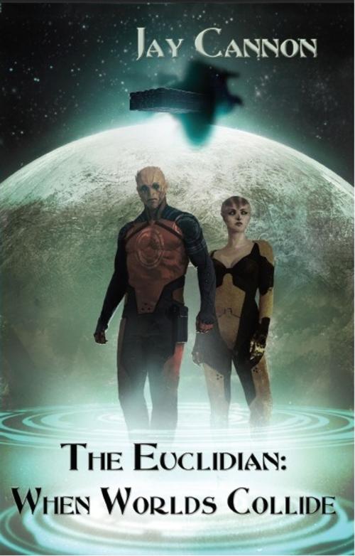 Cover of the book The Euclidian: When Worlds Collide by Jay Cannon, Jay Cannon