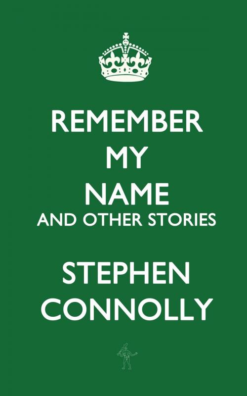 Cover of the book Remember My Name and Other Stories by Stephen Connolly, Stephen Connolly