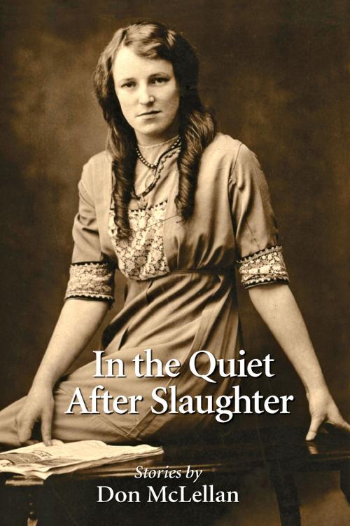 Cover of the book In the Quiet After Slaughter by Don McLellan, Libros Libertad Publishing