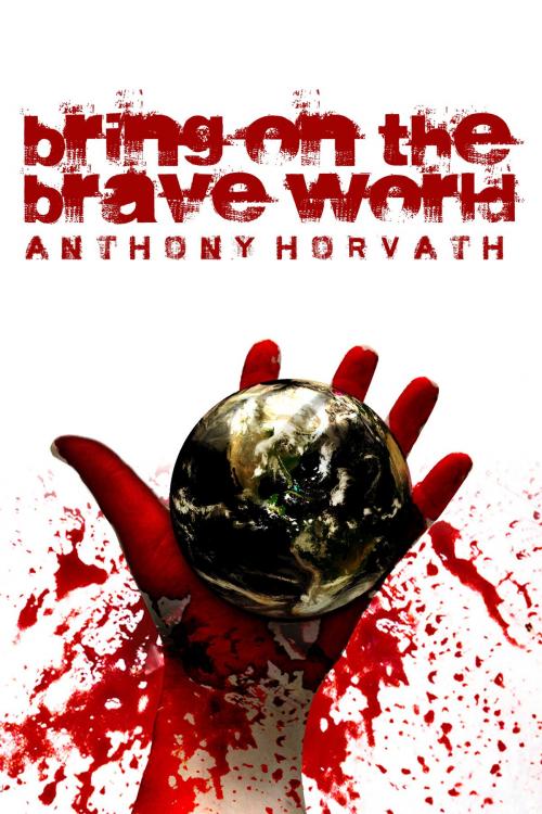 Cover of the book Bring on the Brave World by Anthony Horvath, Bard and Book