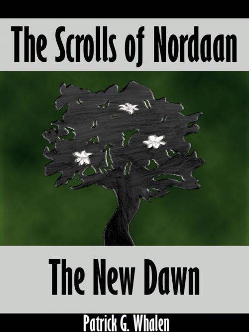 Cover of the book The Scrolls of Nordaan: The New Dawn by Patrick G. Whalen, Patrick G. Whalen