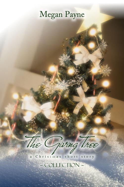 Cover of the book The Giving Tree: short stories of Christmas by Megan Payne, Sunlight Books