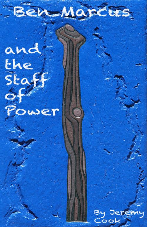 Cover of the book Ben Marcus and the Staff of Power by Jeremy Cook, Jeremy Cook