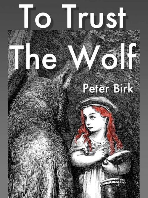 Cover of the book To Trust the Wolf by Peter Birk, Peter Birk