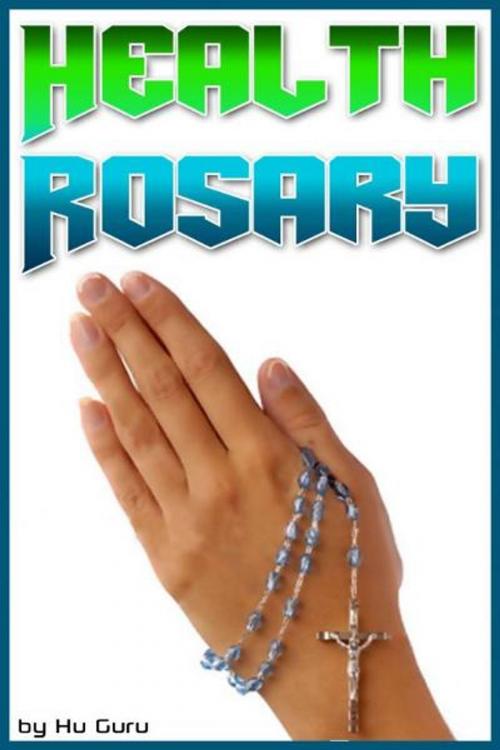 Cover of the book Health Rosary by Hu Guru, Hu Guru