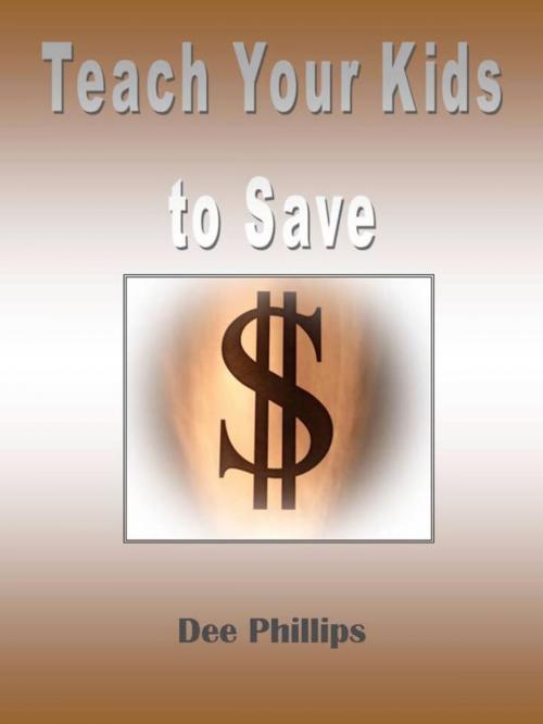 Cover of the book Teach Your Kids To Save by Dee Phillips, Dee Phillips