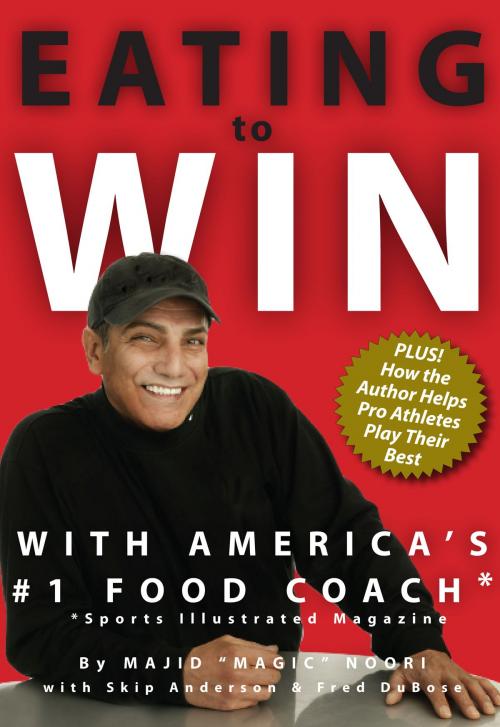 Cover of the book Eating to Win with America's #1 Food Coach by Magic Noori, Magic Noori