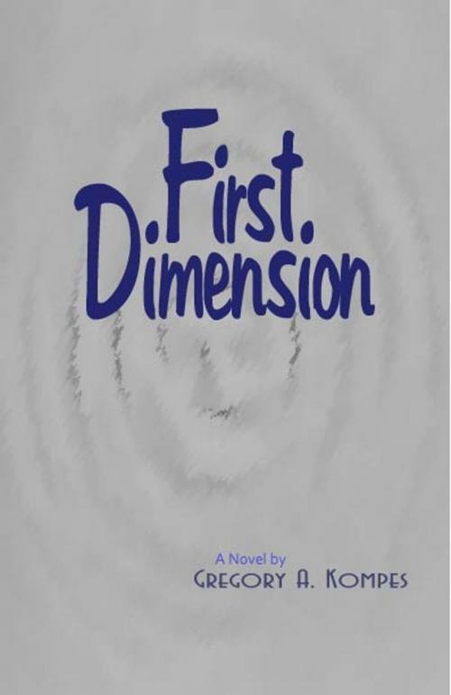 Cover of the book First Dimension by Gregory A. Kompes, Gregory A. Kompes