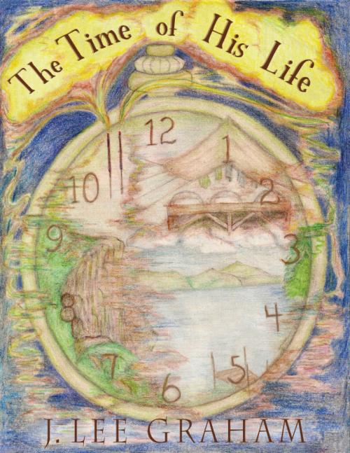 Cover of the book The Time Of His Life by J Lee Graham, J Lee Graham