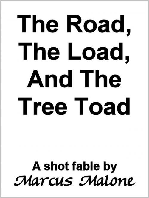 Cover of the book The Road, the Load, and the Tree Toad by Marcus Malone, Marcus Malone