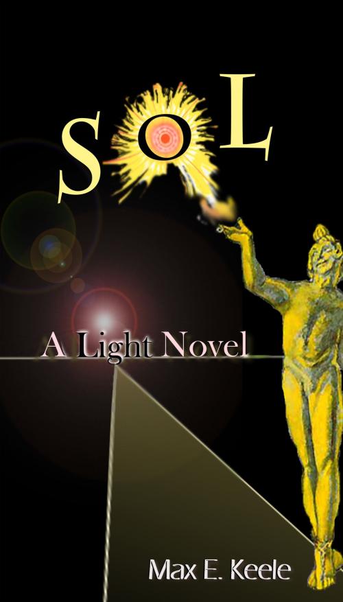 Cover of the book SOL: A Light Novel by Max E. Keele, Max E. Keele