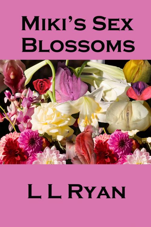 Cover of the book Miki's Sex Blossoms by L. L. Ryan, L. L. Ryan
