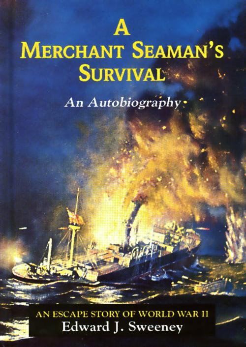 Cover of the book A Merchant Seaman's Survival: An Autobiography - An Escape Story of World War II by Edward J. Sweeney, Allan J. Sweeney