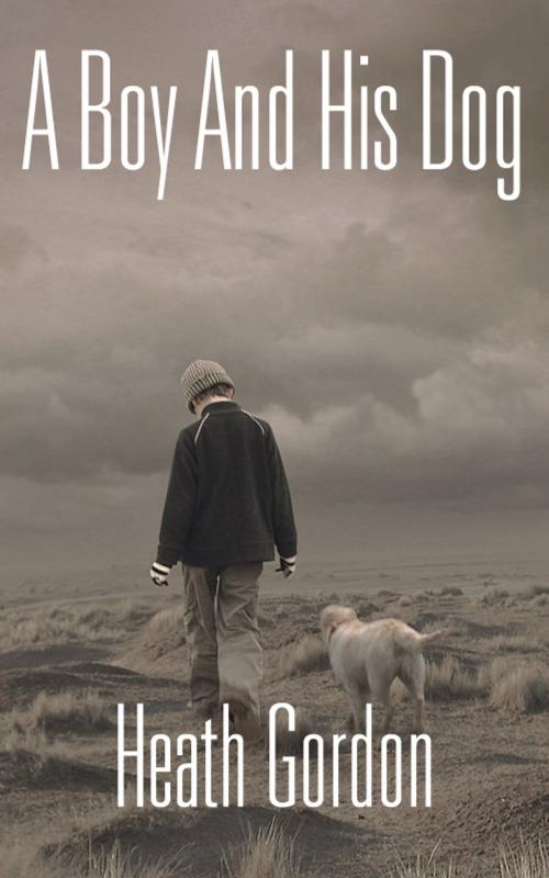 Cover of the book A Boy And His Talking Dog by Heath Gordon, Heath Gordon